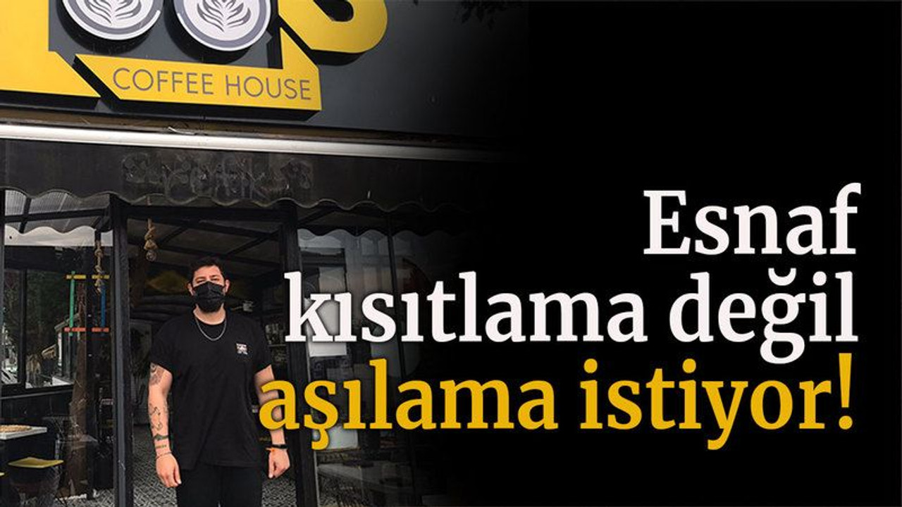 Esnaf kısıtlama değil aşılama istiyor!